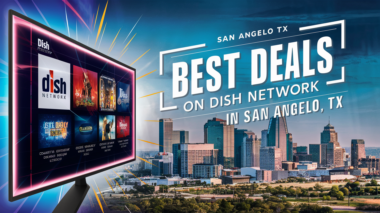 How to Get the Best Deals on Dish Network in San Angelo TX?